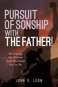 Cover image for Pursuit of Sonship with the Father!