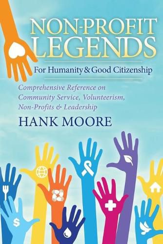 Cover image for Non-Profit Legends: Comprehensive Reference on Community Service, Volunteerism, Non-Profits and Leadership For Humanity and Good Citizenship