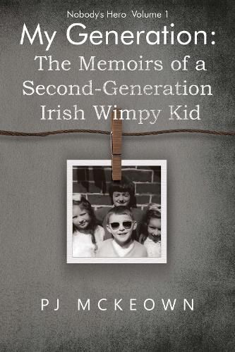 Cover image for My Generation: The Memoirs of a Second-Generation Irish Wimpy Kid