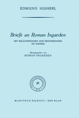 Briefe an Roman Ingarden: Mit Erlauterungen und Erinnerungen an Husserl