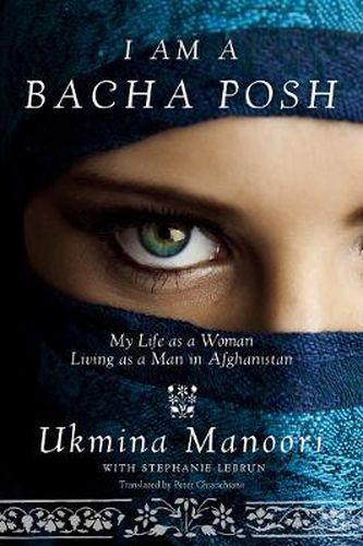 Cover image for I Am a Bacha Posh: My Life as a Woman Living as a Man in Afghanistan