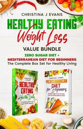 Cover image for Healthy Eating Weight Loss Value Bundle: Zero Sugar Diet + Mediterranean Diet for Beginners The Complete Box Set for Healthy Living