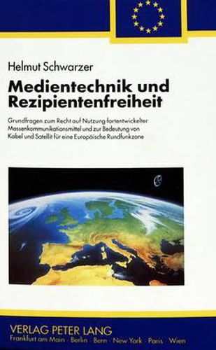 Cover image for Medientechnik Und Rezipientenfreiheit: Grundfragen Zum Recht Auf Nutzung Fortentwickelter Massenkommunikationsmittel Und Zur Bedeutung Von Kabel Und Satellit Fuer Eine Europaeische Rundfunkzone