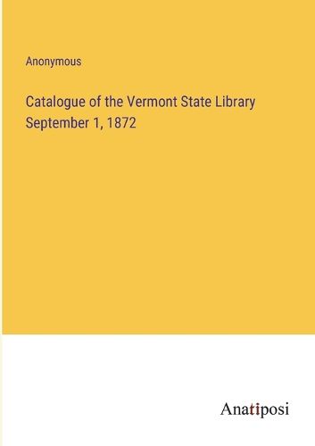Cover image for Catalogue of the Vermont State Library September 1, 1872