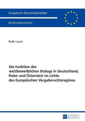 Cover image for Die Funktion Des Wettbewerblichen Dialogs in Deutschland, Polen Und Oesterreich Im Lichte Des Europaeischen Vergaberechtsregimes