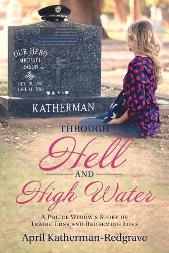 Cover image for Through Hell And High Water: A Police Widow's Story Of Tragic Loss And Redeeming Love