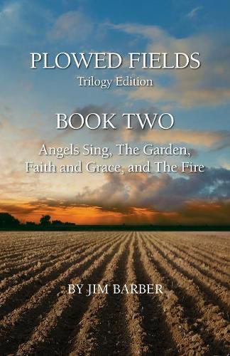 Cover image for Plowed Fields Trilogy Edition: Book Two - Angels Sing, The Garden, Faith and Grace, and The Fire