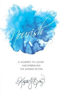 Cover image for Nourish: A journey to loving and embracing the woman within