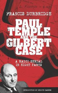 Cover image for Paul Temple and the Gilbert Case (Scripts of the eight part radio serial)