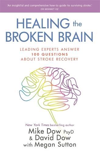 Cover image for Healing the Broken Brain: Leading Experts Answer 100 Questions about Stroke Recovery