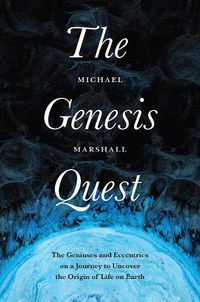 Cover image for The Genesis Quest: The Geniuses and Eccentrics on a Journey to Uncover the Origin of Life on Earth