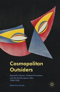 Cover image for Cosmopolitan Outsiders: Imperial Inclusion, National Exclusion, and the Pan-European Idea, 1900-1930