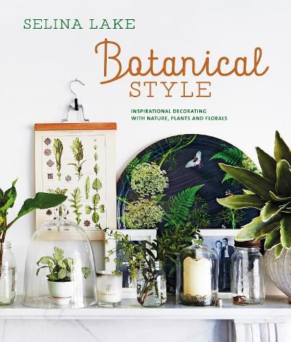 Cover image for Botanical Style: Inspirational Decorating with Nature, Plants and Florals