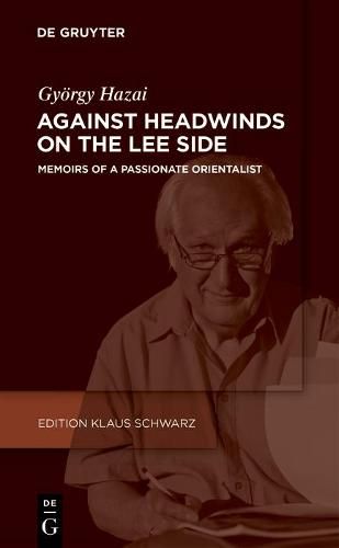 Cover image for Against Headwinds on the Lee Side: Memoirs of a Passionate Orientalist