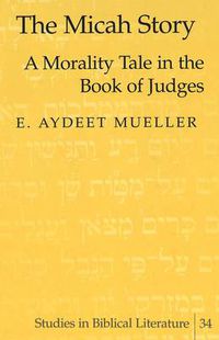 Cover image for The Micah Story: A Morality Tale in the Book of Judges