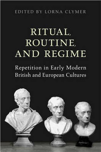 Cover image for Ritual, Routine, and Regime: Repetition in Early Modern British and European Cultures