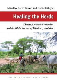 Cover image for Healing the Herds: Disease, Livestock Economies, and the Globalization of Veterinary Medicine