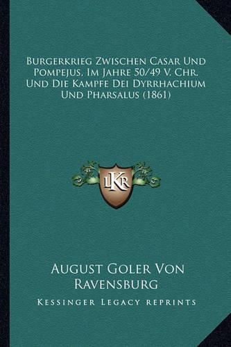 Cover image for Burgerkrieg Zwischen Casar Und Pompejus, Im Jahre 50/49 V. Chr. Und Die Kampfe Dei Dyrrhachium Und Pharsalus (1861)