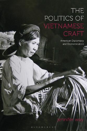 Cover image for The Politics of Vietnamese Craft: American Diplomacy and Domestication