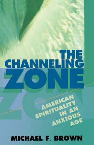 Cover image for The Channeling Zone: American Spirituality in an Anxious Age