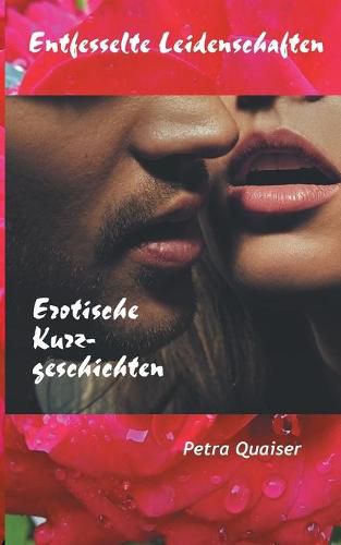 Cover image for Entfesselte Leidenschaften: Erotische Kurzgeschichten