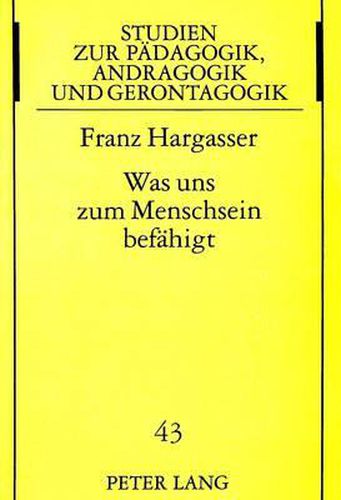 Cover image for Was Uns Zum Menschsein Befaehigt: Dispositionen ALS Grundlage Einer Integralen Paedagogischen Anthropologie