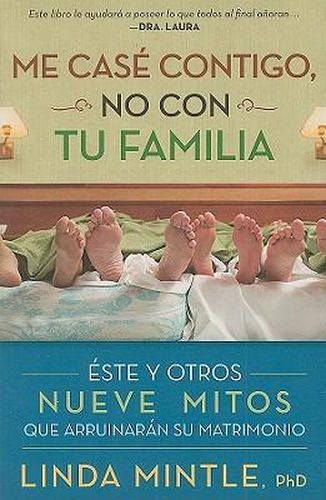 Cover image for Me Case Contigo, No Con Tu Familia: Este Y Otros Nueve Mitos Que Arruinaran Su Matrimonio