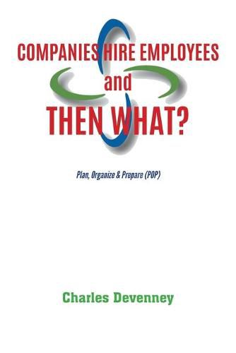 Cover image for Companies Hire Employees and THEN WHAT?: Plan, Organize & Prepare (POP)