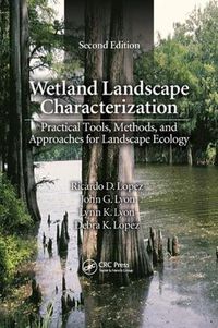 Cover image for Wetland Landscape Characterization: Practical Tools, Methods, and Approaches for Landscape Ecology, Second Edition
