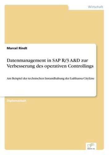 Cover image for Datenmanagement in SAP R/3 A&D zur Verbesserung des operativen Controllings: Am Beispiel der technischen Instandhaltung der Lufthansa CityLine