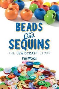 Cover image for Beads and Sequins: the Lewiscraft Story
