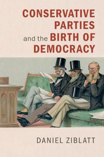 Cover image for Conservative Parties and the Birth of Democracy