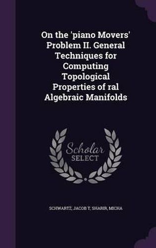 On the 'Piano Movers' Problem II. General Techniques for Computing Topological Properties of Ral Algebraic Manifolds