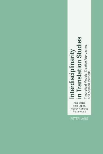 Interdisciplinarity in Translation Studies: Theoretical Models, Creative Approaches and Applied Methods