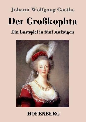 Der Grosskophta: Ein Lustspiel in funf Aufzugen