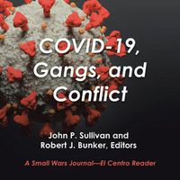 Cover image for Covid-19, Gangs, and Conflict: A Small Wars Journal-El Centro Reader