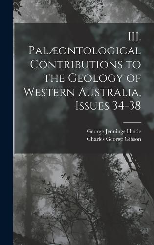 III. Palaeontological Contributions to the Geology of Western Australia, Issues 34-38