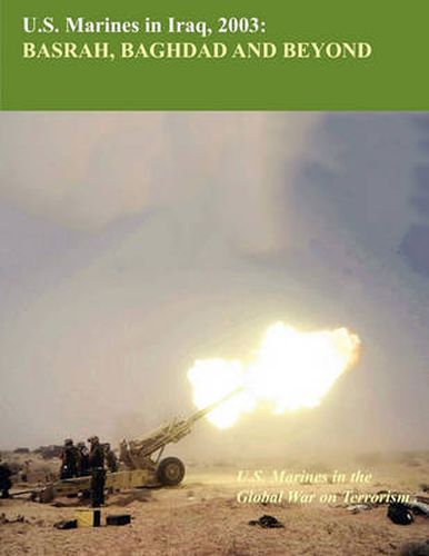 Cover image for U.S. Marine in Iraq, 2003: Basrah, Baghdad and Beyond (U.S. Marines Global War on Terrorism Series)