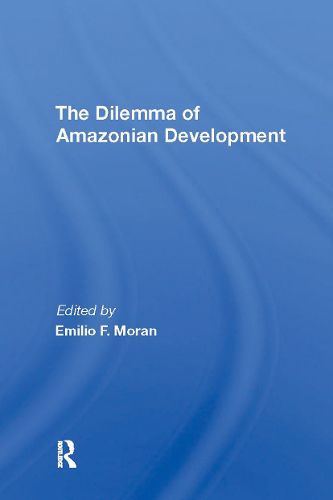 Cover image for The Dilemma Of Amazonian Development