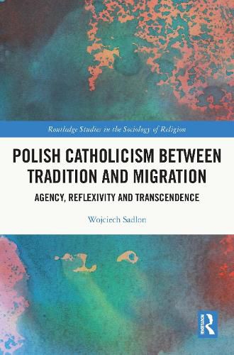 Cover image for Polish Catholicism between Tradition and Migration: Agency, Reflexivity and Transcendence