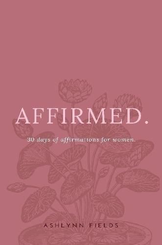 Cover image for Affirmed: 30 days of affirmations for women