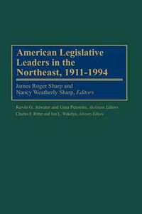Cover image for American Legislative Leaders in the Northeast, 1911-1994