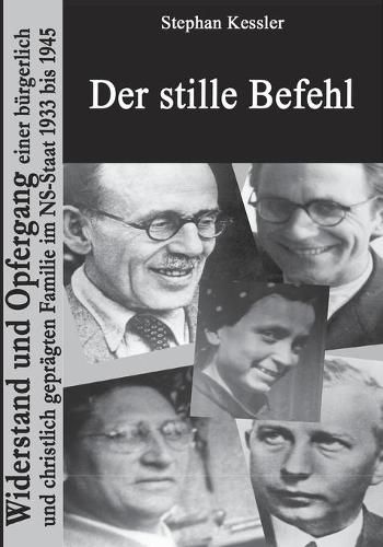 Cover image for Der stille Befehl: Widerstand und Opfergang einer burgerlich und christlich gepragten Familie im NS-Staat 1933 bis 1945