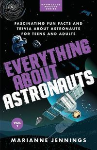 Cover image for Everything About Astronauts Vol. 2: Fascinating Fun Facts and Trivia about Astronauts for Teens and Adults