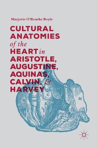 Cover image for Cultural Anatomies of the Heart in Aristotle, Augustine, Aquinas, Calvin, and Harvey