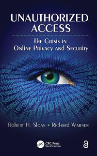 Cover image for Unauthorized Access: The Crisis in Online Privacy and Security