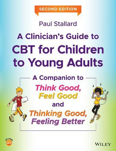 Cover image for A Clinician's Guide to CBT for Children to Young Adults - A Companion to Think Good, Feel Good and Thinking Good, Feeling Better, 2nd Edition