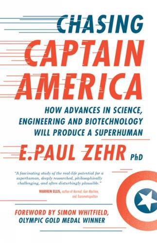Cover image for Chasing Captain America: How Advances in Science, Engineering, and Biotechnology Will Produce a Superhuman