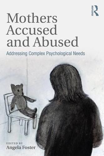 Cover image for Mothers Accused and Abused: Addressing Complex Psychological Needs