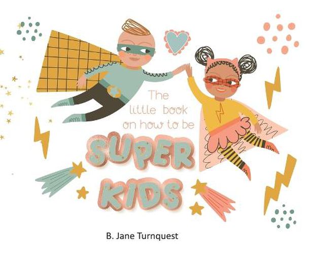 Cover image for The Little Book On How To Be Super Kids